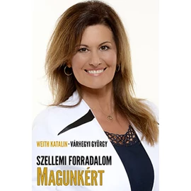 Szellemi Forradalom Magunkért - Weith Katalin, Várhegyi György