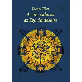 Takács Tibor - A sors válasza az Ego döntéseire