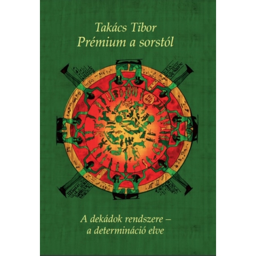 Takács Tibor - Prémium a sorstól - A dekádok rendszere - a determináció elve