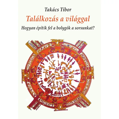 Takács Tibor - Találkozás a világgal - Hogyan építik fel a bolygók a sorsunkat?