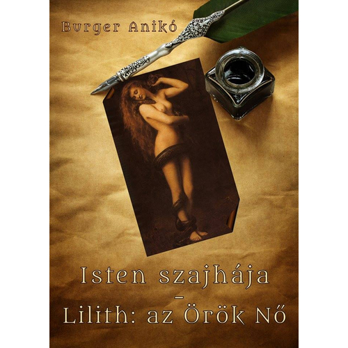 Burger Anikó - Isten szajhája - Lilith: az Örök Nő